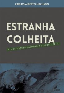 Ilustração de capa - Estranha Colheita - casos de mutilações humanas na Ufologia em livro de Carlos Alberto Machado